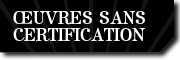 Œuvres sans certifications